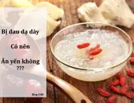 HỖ TRỢ CHỮA BỆNH ĐAU DẠ DÀY NHANH VÀ HIỆU QUẢ BẰNG YẾN SÀO